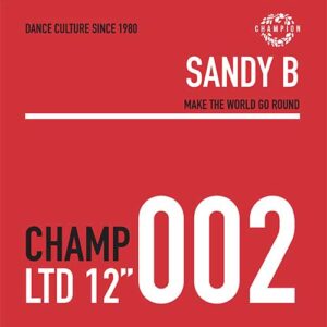 Sandy B - Make The World Go Round (12", Ltd) - CHAMPCL002 - (Champion)